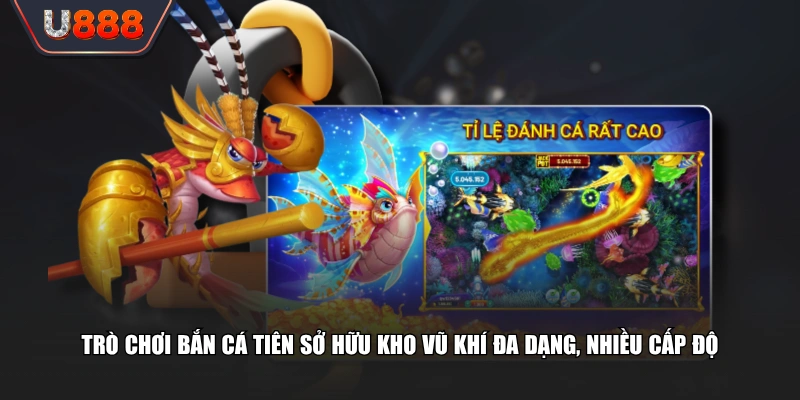 Trò chơi bắn cá Tiên sở hữu kho vũ khí đa dạng, nhiều cấp độ