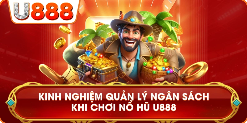 kinh_nghiem_quan_ly_ngan_sach_no_hu_u888